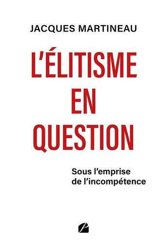 Couverture du livre « L'élitisme en question : sous l'emprise de l'incompétence » de Jacques Martineau aux éditions Editions Du Panthéon