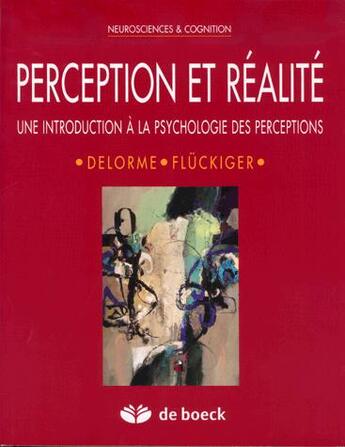 Couverture du livre « Perception et Réalité : Introduction à la psychologie des perceptions » de Andre Delorme et Michelangelo Flückiger aux éditions De Boeck Superieur