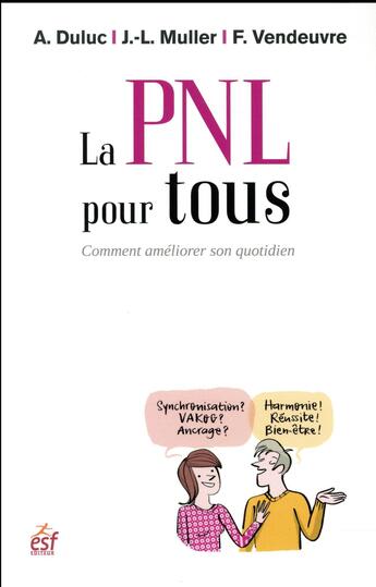 Couverture du livre « La PNL pour tous ; comment améliorer son quotidien » de Jean-Louis Muller et Alain Duluc et Frederic Vendeuvre aux éditions Esf Prisma