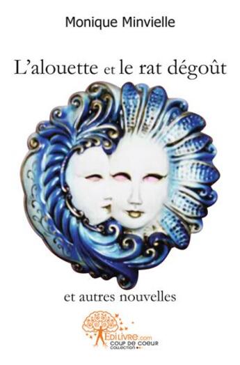 Couverture du livre « L'alouette et le rat degout et autres nouvelles » de Monique Minvielle aux éditions Edilivre