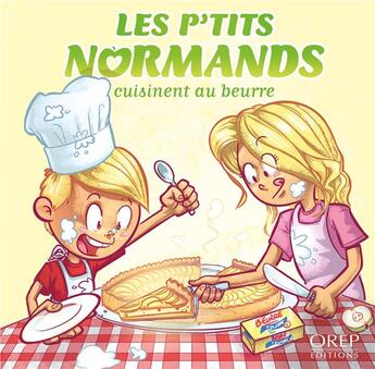 Couverture du livre « Les p'tits Normands cuisinent au beurre » de Aurelie Derreumaux et Laurent Granier et Jose Mauduit aux éditions Orep