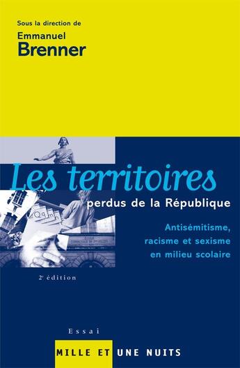 Couverture du livre « Les Territoires perdus de la République : Antisémitisme, racisme et sexisme en milieu scolaire » de Emmanuel Brenner aux éditions Mille Et Une Nuits