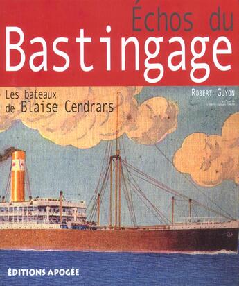 Couverture du livre « Échos du bastingage ; les bateaux de Blaise Cendrars » de Robert Guyon aux éditions Apogee