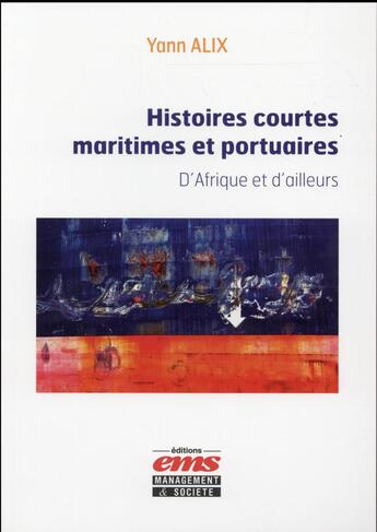 Couverture du livre « Histoires courtes maritimes et portuaires Tome 1 : D'Afrique et d'ailleurs » de Yann Alix aux éditions Ems