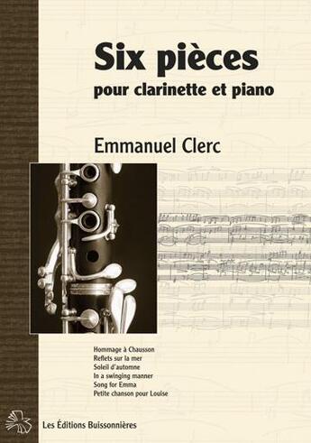 Couverture du livre « Six pièces pour clarinettes & piano ; partitions » de Emmanuel Clerc aux éditions Buissonnieres