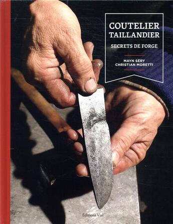 Couverture du livre « Coutelier taillandier ; secrets de forge » de Mayn Sery et Christian Moretti aux éditions Editions Vial