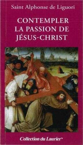 Couverture du livre « Contempler la passion de Jésus-Christ » de Saint Francois D'Assise aux éditions Le Laurier