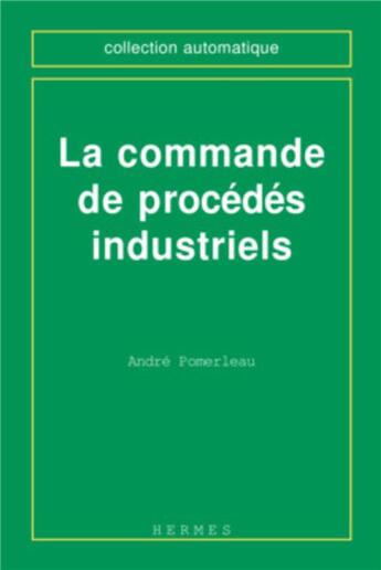 Couverture du livre « La commande de procédés industriels » de André Pomerleau aux éditions Hermes Science Publications