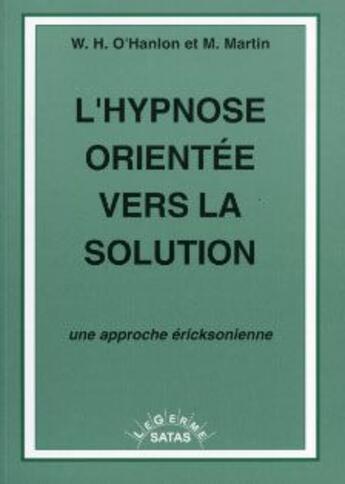 Couverture du livre « L'hypnose orientée vers la solution ; une approche éricksoniènne » de Martin O'Hanlon aux éditions Satas