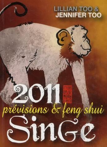 Couverture du livre « Singe 2011 ; prévisions et feng shui » de Lillian Too et Jennifer Too aux éditions Infinity Feng Shui