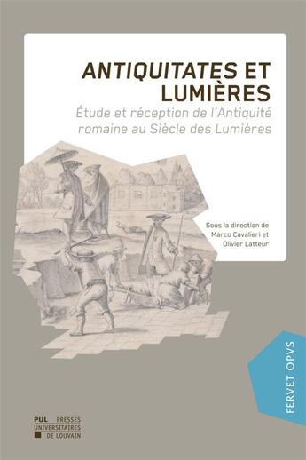 Couverture du livre « Antiquitates et Lumires : tude et rception de l'Antiquit romaine au sicle des Lumires » de Olivier Latteur aux éditions Pu De Louvain