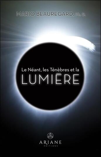 Couverture du livre « Le néant, les ténèbres et la lumière » de Mario Beauregard aux éditions Ariane