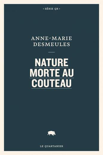 Couverture du livre « Nature morte au couteau » de Desmeules Anne-Marie aux éditions Le Quartanier