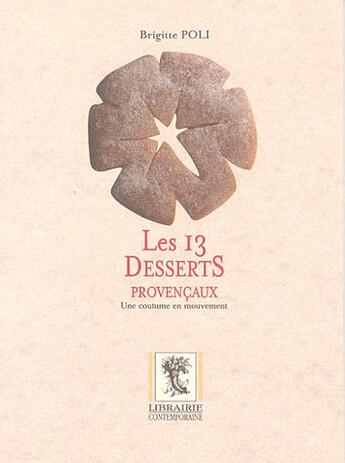 Couverture du livre « Les 13 Desserts Provencaux ; Une Coutume En Mouvement » de Brigitte Poli aux éditions Librairie Contemporaine