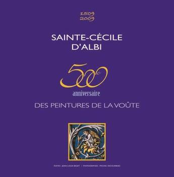 Couverture du livre « Sainte-Cécile d'Albi ; 500e anniversaire des peintures de la voute » de Biget-Escourbiac aux éditions Odyssee