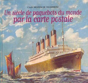 Couverture du livre « Un siecle de paquebots du monde par la carte postale » de Claude Molteni De Villermont aux éditions Maitres Du Vent