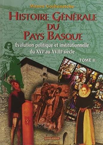 Couverture du livre « Histoire generale du pays basque. - t02 - histoire generale du pays basque - tome ii - evolution pol » de Jean Goyhenetche aux éditions Elkar