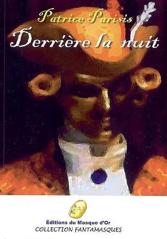 Couverture du livre « Derriere la nuit » de Patrice Parisis aux éditions Editions Du Masque D'or