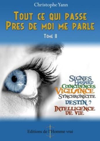 Couverture du livre « Tout ce qui passe près de moi me parle t.2 » de Christophe Yann aux éditions L'homme Vrai