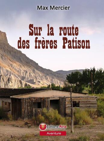 Couverture du livre « Sur la route des frères Patison » de Max Mercier aux éditions Atria