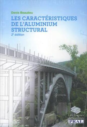 Couverture du livre « Les caracteristiques de l'aluminium structural (2. ed.) » de Denis Beaulieu aux éditions Presses De L'aluminium