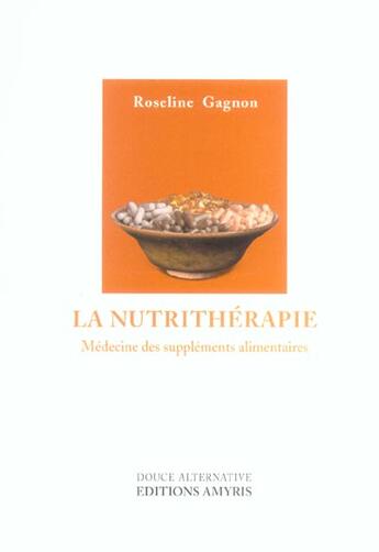 Couverture du livre « Nutrithérapie, médecine des suppléments alimentaires » de Roseline Gagnon aux éditions Amyris