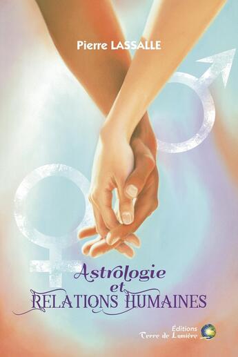 Couverture du livre « Astrologie et relations humaines » de Pierre Lassalle aux éditions Terre De Lumiere