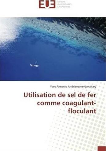 Couverture du livre « Utilisation de sel de fer comme coagulant-floculant » de Yves Antonio Andrianomenjanahary aux éditions Editions Universitaires Europeennes