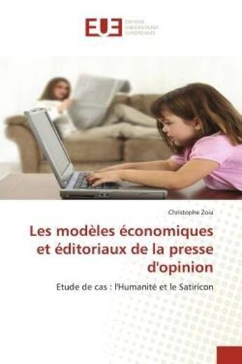 Couverture du livre « Les modeles economiques et editoriaux de la presse d'opinion - etude de cas : l'humanite et le satir » de Zoia Christophe aux éditions Editions Universitaires Europeennes