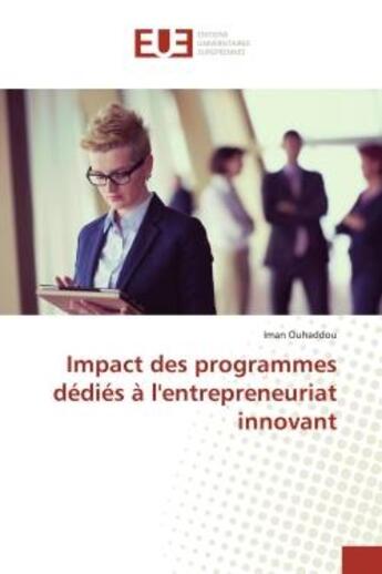 Couverture du livre « Impact des programmes dedies a l'entrepreneuriat innovant » de Ouhaddou Iman aux éditions Editions Universitaires Europeennes