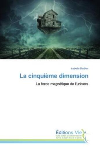 Couverture du livre « La cinquième dimension ; la force magnétique de l'univers » de Isabelle Barbier aux éditions Vie