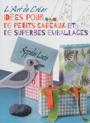 Couverture du livre « L'art de créer ; idées pour de petits cadeaux et de superbes emballages » de  aux éditions White Star