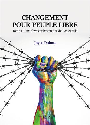 Couverture du livre « Changement pour peuple libre t.1 : eux n'avaient besoin que de Dostoïevski » de Joyce Dalous aux éditions Baudelaire