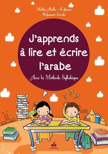 Couverture du livre « J'apprends à lire et écrire l'arabe ; avec la méthode syllabique » de Malika Keftouna Abella aux éditions Albouraq