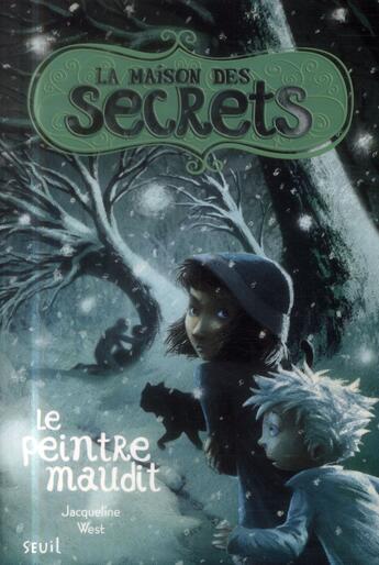 Couverture du livre « La maison des secrets t.5 ; le peintre maudit » de Jacqueline West et Polly Benatene aux éditions Seuil Jeunesse