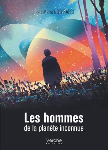 Couverture du livre « Les hommes de la planète inconnue » de Jean Marie Notebaert aux éditions Verone