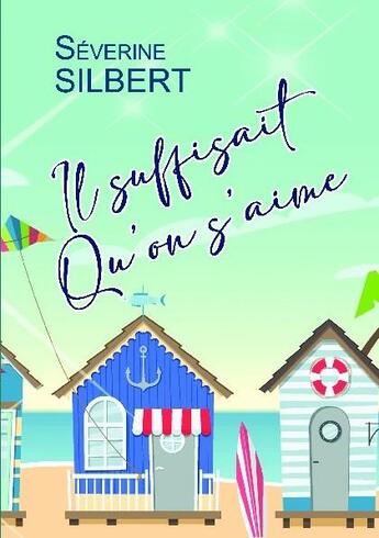 Couverture du livre « Il suffisait qu'on s'aime » de Séverine Silbert aux éditions Bookelis