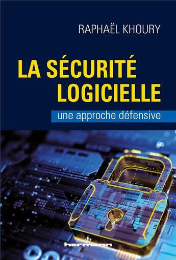 Couverture du livre « La sécurité logicielle : une approche défensive » de Raphael Khoury aux éditions Hermann