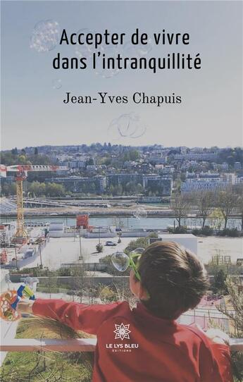 Couverture du livre « Accepter de vivre dans l'intranquillité » de Jean-Yves Chapuis aux éditions Le Lys Bleu