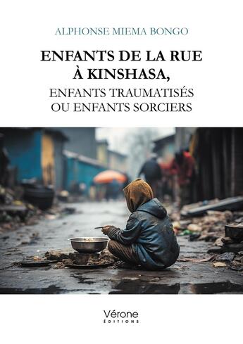 Couverture du livre « Enfants de la rue à Kinshasa, enfants traumatisés ou enfants sorciers » de Alphonse Miema Bongo aux éditions Verone