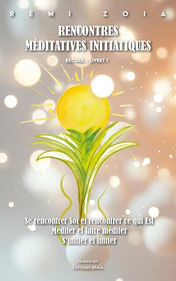 Couverture du livre « Rencontres méditatives initiatiques » de Remi Zoia aux éditions Editions Maia