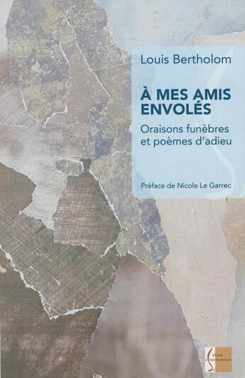 Couverture du livre « À mes amis envolés ; oraisons funèbres et poèmes d'adieu » de Louis Berthelom aux éditions Vivre Tout Simplement