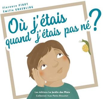 Couverture du livre « Où j'étais quand j'étais pas né ? » de Emilie Graebling et Florence Pirot aux éditions Le Jardin Des Mots