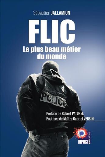 Couverture du livre « FLIC , le plus beau métier du monde » de Sébastien Jallamion aux éditions Riposte Laique