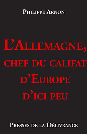 Couverture du livre « L'Allemagne, chef du califat d'Europe d'ici peu » de Philippe Arnon aux éditions Presses De La Delivrance