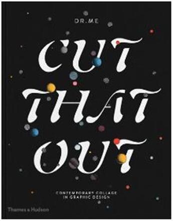 Couverture du livre « Cut that out - contemporary collage in graphic design » de Dr Me aux éditions Thames & Hudson