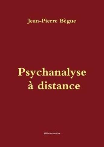 Couverture du livre « Psychanalyse a distance » de Jean Pierre Begue aux éditions Lulu