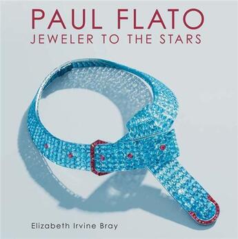 Couverture du livre « Paul Flato ; jeweler to the stars » de Elizabeth Irvine Bray aux éditions Antique Collector's Club