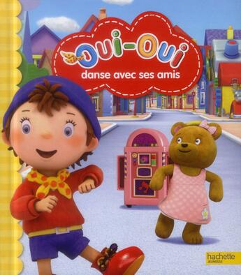 Couverture du livre « Oui-Oui danse avec ses amis » de  aux éditions Hachette Jeunesse