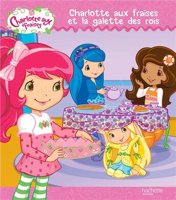 Couverture du livre « Charlotte aux Fraises et la galette des rois » de  aux éditions Hachette Jeunesse